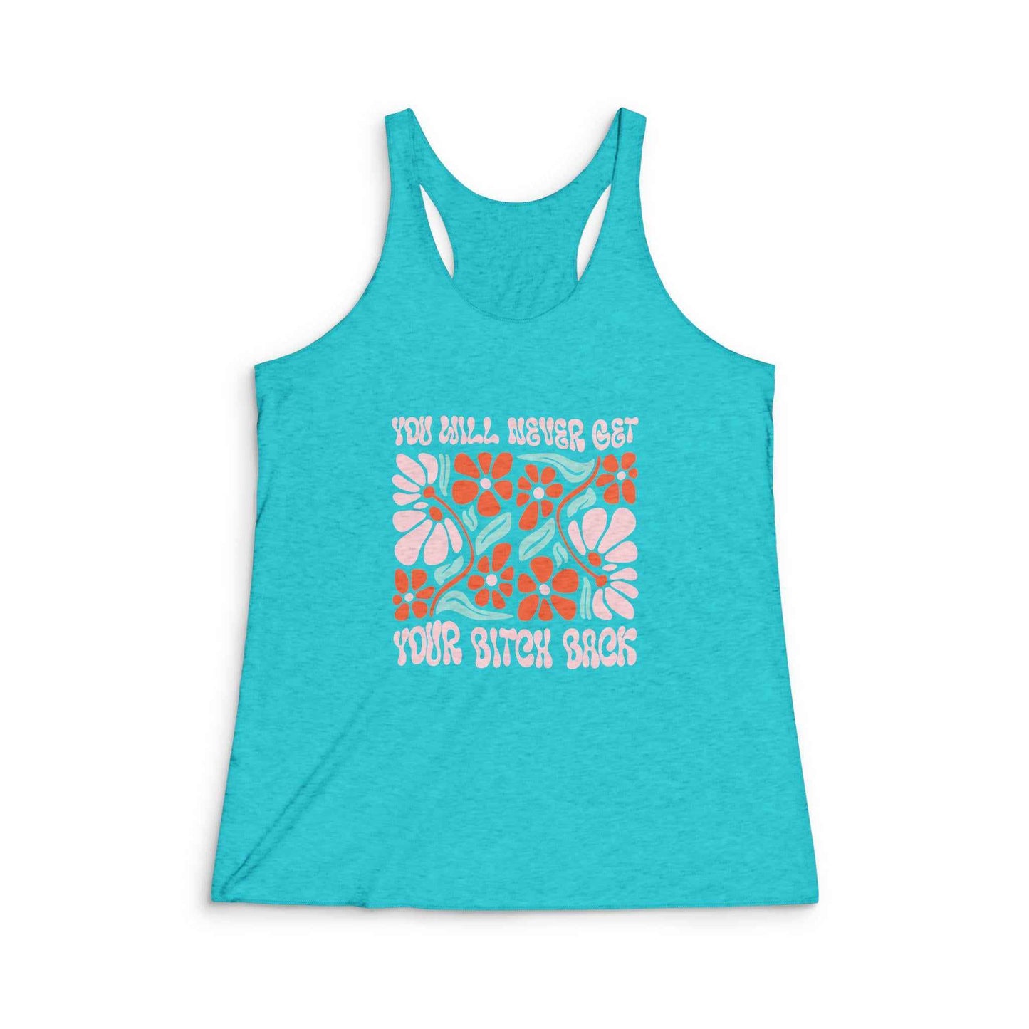 You Will Never Get Your Bitch Back Sassy Tank Top - Retro Floral Typography Design